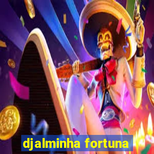 djalminha fortuna